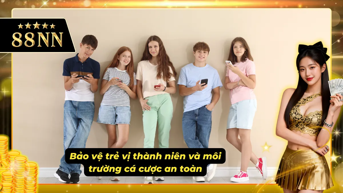 Chính sách trách nhiệm bảo vệ trẻ chưa đủ tuổi và đảm bảo môi trường cá cược
