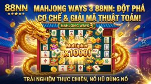88NN MAHJONG WAYS 3 88NN: ĐỘT PHÁ CƠ CHẾ & GIẢI MÃ THUẬT TOÁN!
